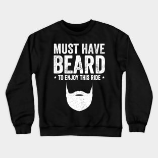 Must have beard to enjoy this ride Crewneck Sweatshirt